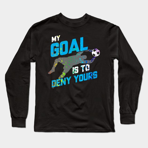 My Goal Is To Deny Yours Goalie Rainbow Splatter Long Sleeve T-Shirt by theperfectpresents